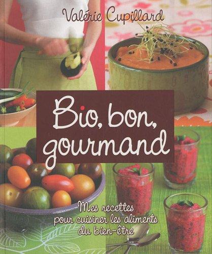 Bio, bon, gourmand : mes recettes pour cuisiner les aliments du bien-être