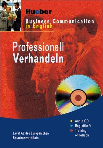 Professionell Verhandeln. CD: Business Communication in English. Level A2 des Europäischen Sprachenzertifikats