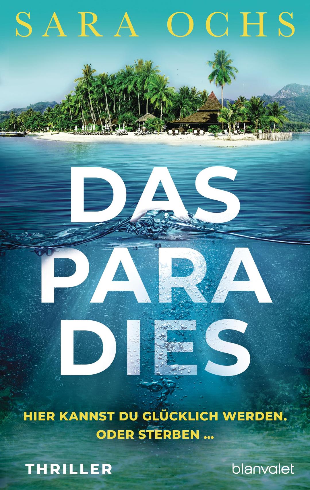 Das Paradies - Hier kannst du glücklich werden. Oder sterben …: Thriller - »Ein überzeugendes und gelungenes Debüt. Perfekt für alle Fans von Ruth Ware und Lucy Foley.« Steve Cavanagh