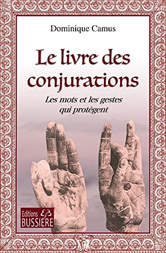 Le livre des conjurations : les mots et les gestes qui protègent