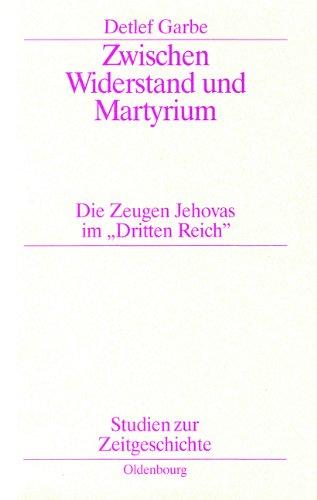 Zwischen Widerstand und Martyrium: Die Zeugen Jehovas im "Dritten Reich"