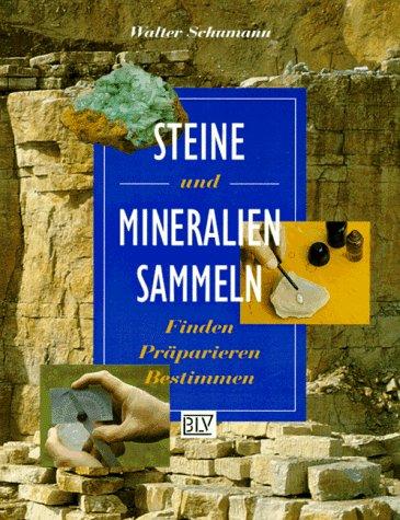 Steine und Mineralien sammeln. Finden, Präparieren, Bestimmen