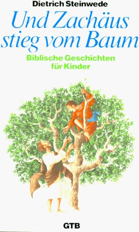 Und Zachäus stieg vom Baum. Biblische Geschichten für Kinder.