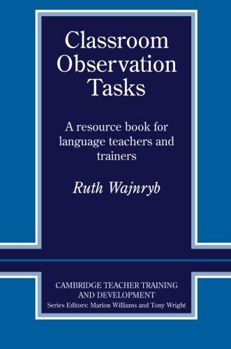 Classroom Observation Tasks: A Resource Book for Language Teachers and Trainers (Cambridge Teacher Training & Development)