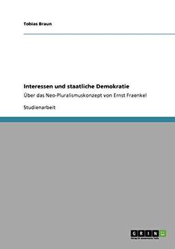 Interessen und staatliche Demokratie: Über das Neo-Pluralismuskonzept von Ernst Fraenkel