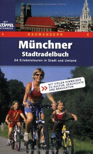 Radwandern - Das Münchner Stadtradelbuch: Erlebnistouren in Stadt und Umland