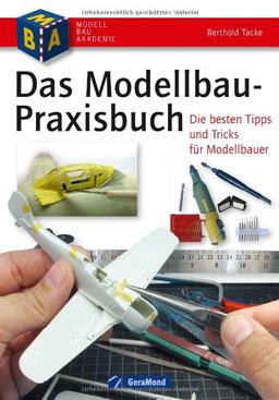 Das Modellbau Buch: Praktisches Basiswissen für den Plastik Modellbauer mit den besten Modellbau Tipps, Tricks und Anleitungen für Modelleisenbahn, ... Die besten Tipps und Tricks für Modellbauer