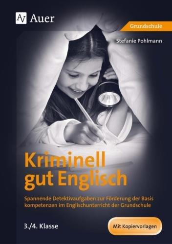 Kriminell gut Englisch, Klasse 3-4: Spannende Detektivaufgaben zur Förderung der Basis kompetenzen im Englischunterricht der Grundschule (Kriminell gut ... für die Grundschule)