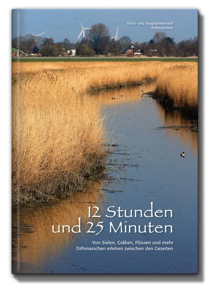 12 Stunden und 25 Minuten: Von Sielen, Gräben, Flüssen und mehr. Dithmarschen erleben zwischen den Gezeiten