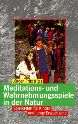 Spielketten für Kinder und Jugendliche: Meditations- und Wahrnehmungsspiele in der Natur, Band 1: BD 1