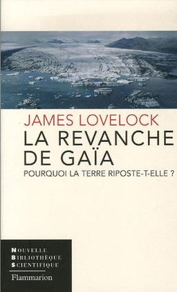 La revanche de Gaïa : pourquoi la Terre riposte-t-elle et comment pouvons-nous encore sauver l'humanité ?