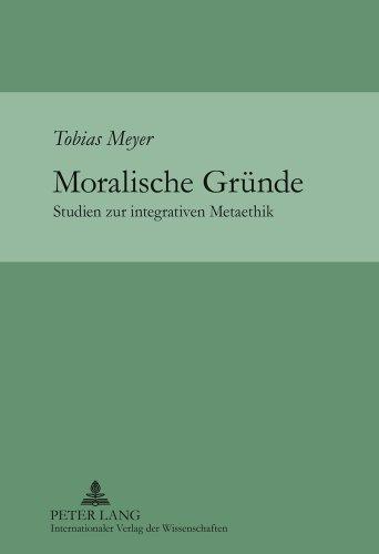 Moralische Gründe: Studien zur integrativen Metaethik