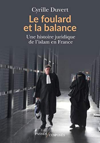 Le foulard et la balance : une histoire juridique de l'islam en France