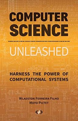 Computer Science Unleashed: Harness the Power of Computational Systems