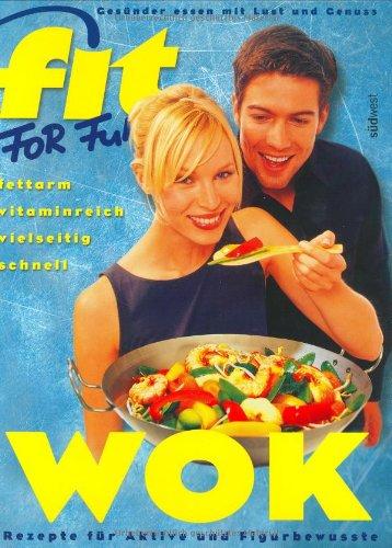 Fit for Fun: Wok. Rezepte für Aktive und Figurbewusste - fettarm, vitaminreich, vielseitig, schnell.