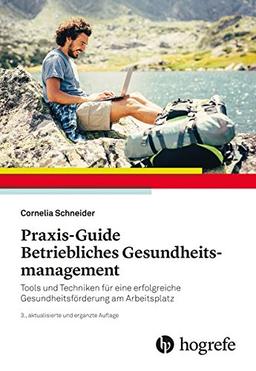 Praxis–Guide Betriebliches Gesundheitsmanagement: Tools und Techniken für eine erfolgreiche Gesundheitsförderung am Arbeitsplatz