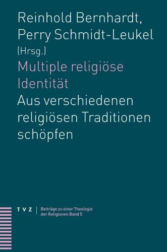 Multiple religiöse Identität: Aus verschiedenen religiösen Traditionen schöpfen. Beiträge zu einer Theologie der Religionen 5 (Beitrage Zu Einer Theologie der Religionen)