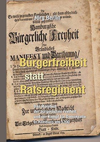 Bürgerfreiheit statt Ratsregiment: Das Manifest der bürgerlichen Freiheit und der Kampf für Demokratie in Hamburg um 1700