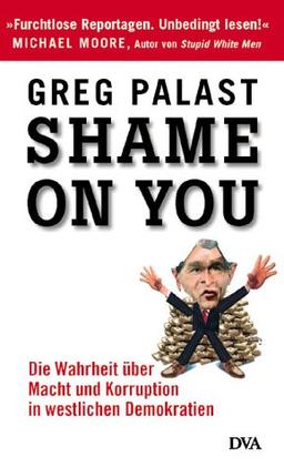 Shame on you! Die Wahrheit über Macht und Korruption in westlichen Demokratien.