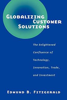 Globalizing Customer Solutions: The Enlightened Confluence of Technology, Innovation, Trade, and Investment