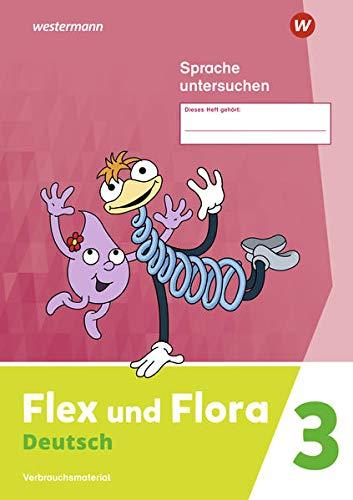 Flex und Flora / Flex und Flora - Ausgabe 2021: Ausgabe 2021 / Heft Sprache untersuchen 3: Verbrauchsmaterial