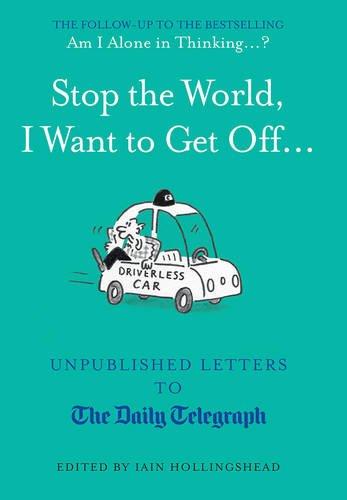 Stop the World, I Want to Get Off...: Unpublished Letters to the Telegraph (Daily Telegraph Letters)