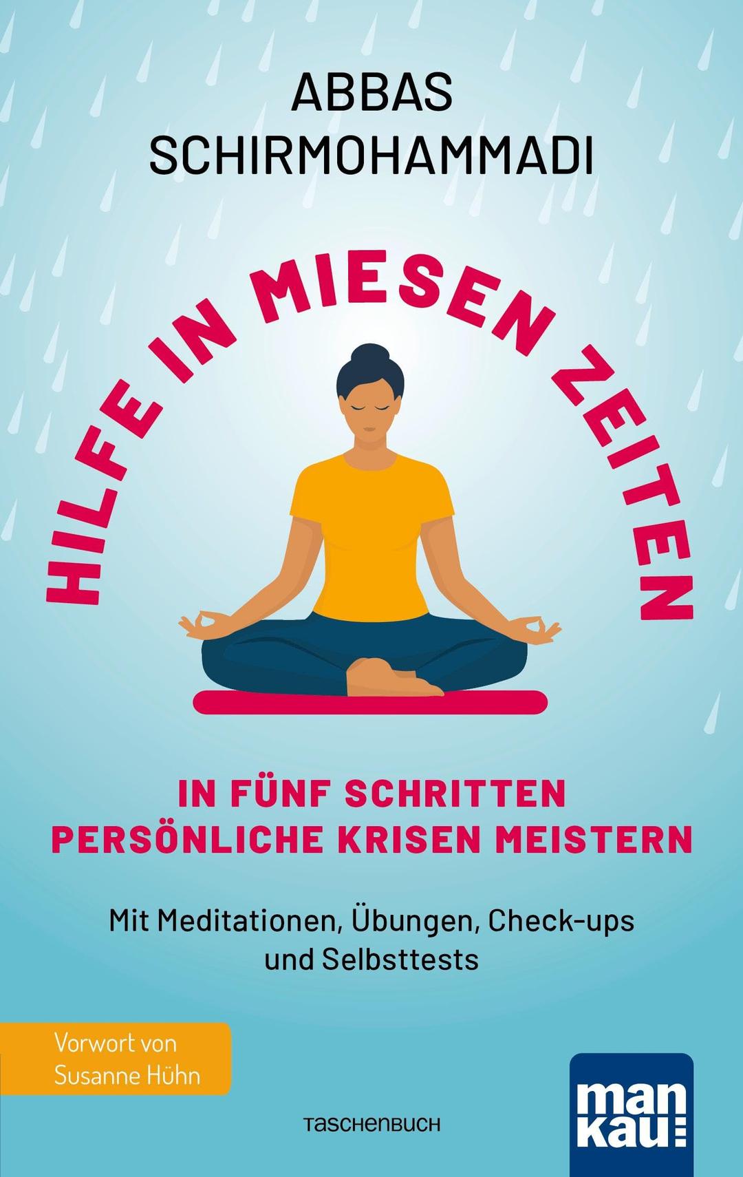 Hilfe in miesen Zeiten. In fünf Schritten persönliche Krisen meistern: Mit Meditationen, Übungen, Check-ups und Selbsttests. Mit Vorwort von Susanne Hühn