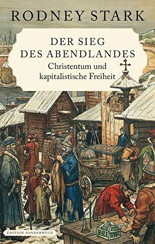 Der Sieg des Abendlandes: Christentum und kapitalistische Freiheit (Edition Sonderwege bei Manuscriptum)