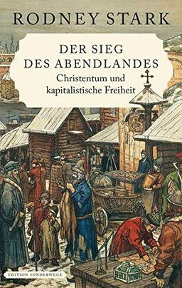 Der Sieg des Abendlandes: Christentum und kapitalistische Freiheit (Edition Sonderwege bei Manuscriptum)