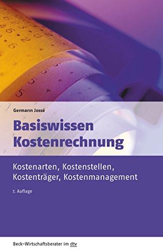 Basiswissen Kostenrechnung: Kostenarten, Kostenstellen, Kostenträger, Kostenmanagement (dtv Beck Wirtschaftsberater)