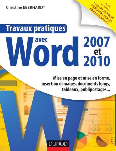 Travaux pratiques avec Word 2007 et 2010 : mise en page et mise en forme, insertion d'images, documents longs, tableaux, publipostages...