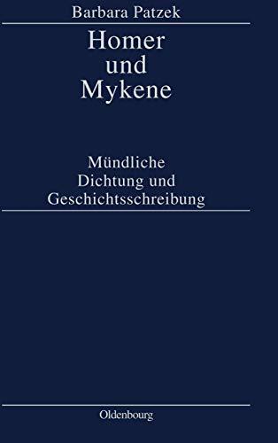 Homer und Mykene: Mündliche Dichtung und Geschichtsschreibung