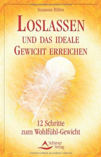 Loslassen und das ideale Gewicht erreichen: 12 Schritte zum Wohlfühl-Gewicht