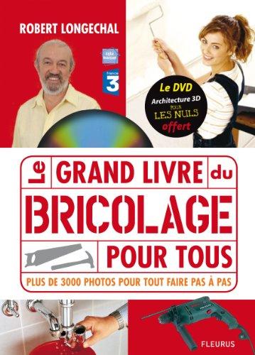 Le grand livre du bricolage pour tous : plus de 3.000 photos pour tout faire pas à pas