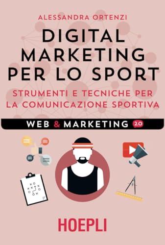 Digital marketing per lo sport: Strumenti e tecniche per la comunicazione sportiva (Web & Marketing 2.0)