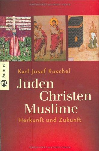 Juden - Christen - Muslime: Herkunft und Zukunft