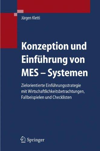 Konzeption und Einführung von MES-Systemen: Zielorientierte Einführungsstrategie mit Wirtschaftlichkeitsbetrachtungen, Fallbeispielen und Checklisten