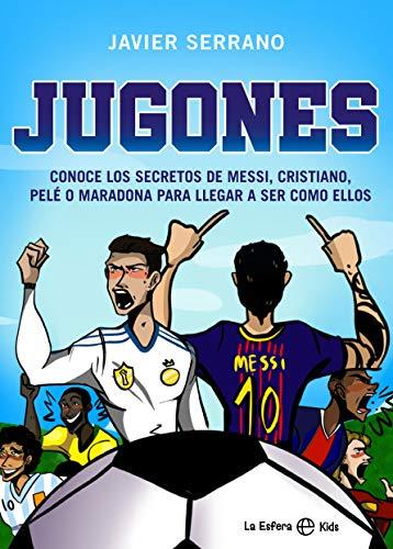 Jugones: Conoce los secretos de Messi, Cristiano, Pelé o Maradona para llegar a ser como ellos (La Esfera Kids)