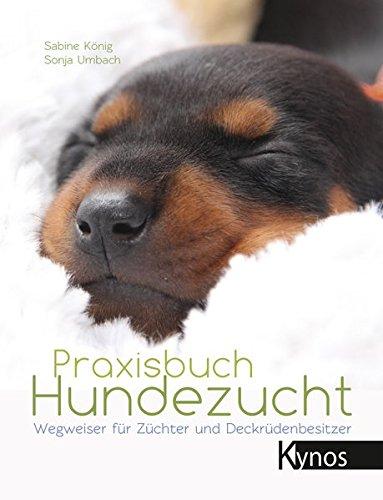 Praxisbuch Hundezucht: Wegweiser für Züchter und Deckrüdenbesitzer