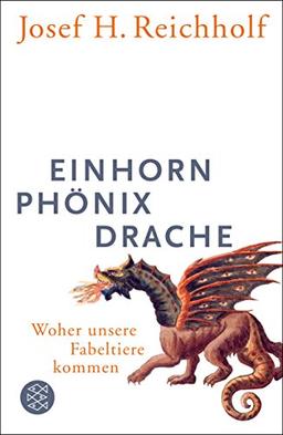 Einhorn, Phönix, Drache: Woher unsere Fabeltiere kommen (Allgemeines Sachbuch)