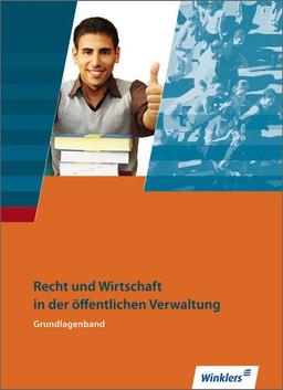 Ausbildung in der öffentlichen Verwaltung: Recht und Wirtschaft - Grundlagenband: Schülerbuch, 3., neu bearbeitete Auflage, 2013