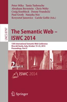 The Semantic Web – ISWC 2014: 13th International Semantic Web Conference, Riva del Garda, Italy, October 19-23, 2014. Proceedings, Part II (Lecture Notes in Computer Science, Band 8797)