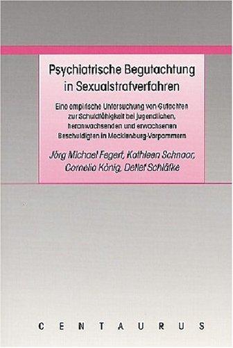 Psychiatrische Begutachtung in Sexualstrafverfahren: Eine empirische Untersuchung von Gutachten zur Schuldfähigkeit bei jugendlichen, heranwachsenden ... Beschuldigten in Mecklenburg-Vorpommern