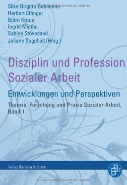 Disziplin und Profession Sozialer Arbeit: Entwicklungen und Perspektiven