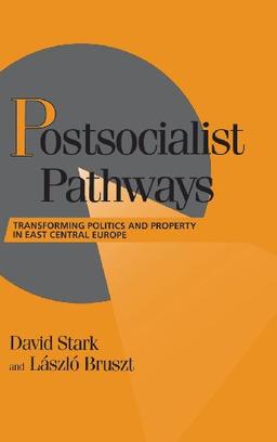 Postsocialist Pathways: Transforming Politics and Property in East Central Europe (Cambridge Studies in Comparative Politics)