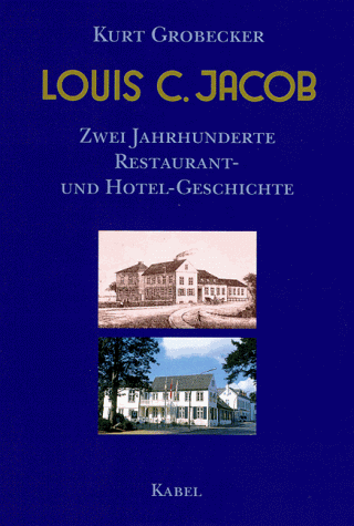 Louis C. Jacob. Zwei Jahrhunderte Restaurant- und Hotelgeschichte