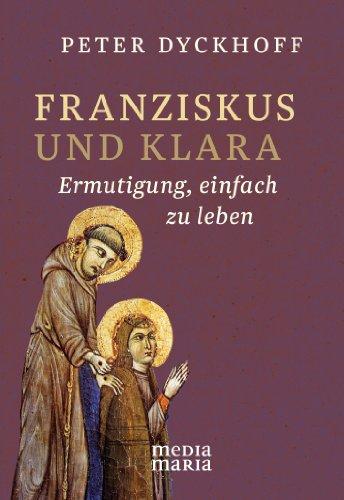 Franziskus und Klara: Ermutigung, einfach zu leben