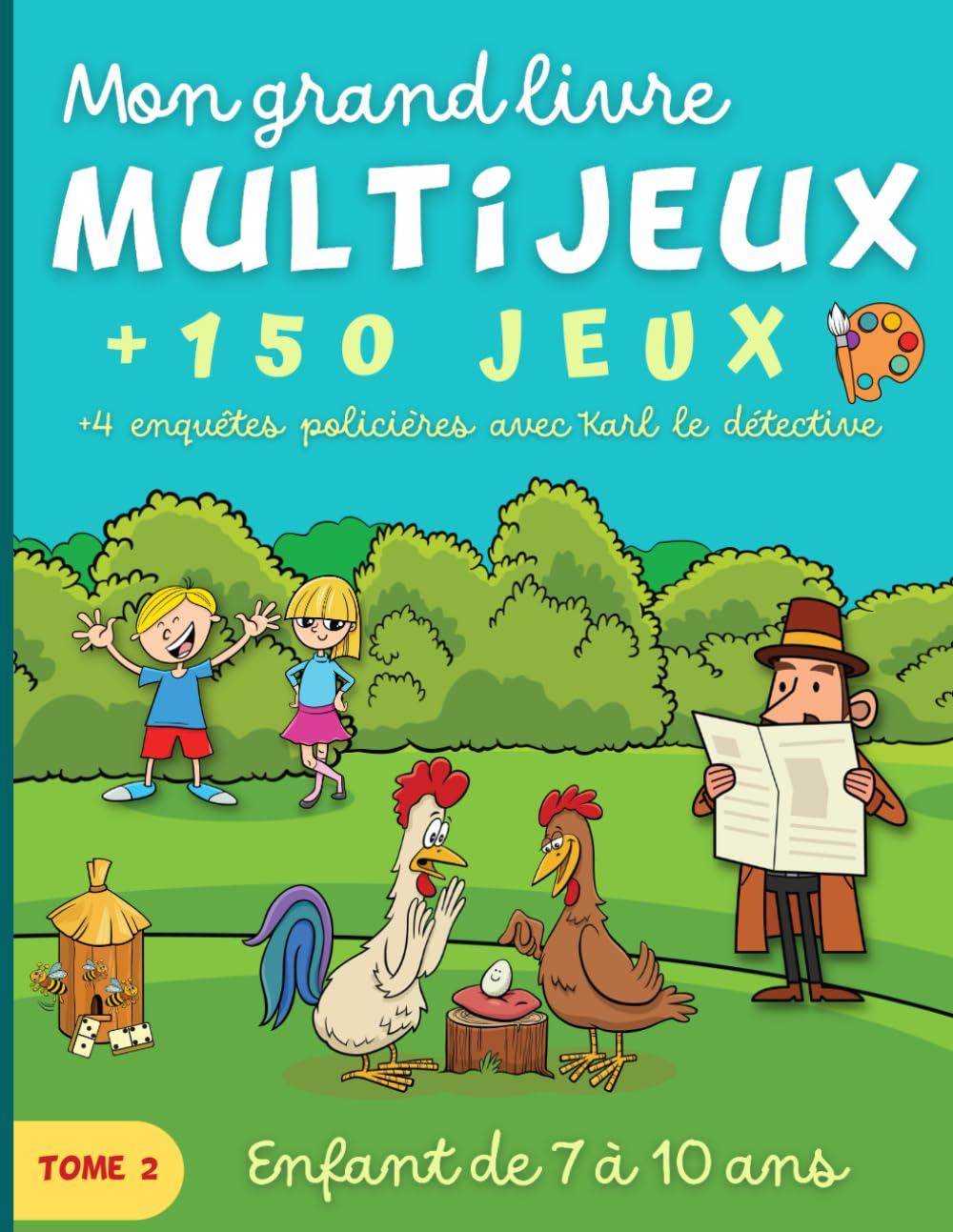 Mon grand livre Multijeux Tome 2: Pour enfant de 7 à 10 ans. Plus de 150 jeux éducatifs et amusants en couleur. + 4 enquêtes policières avec Karl le détective. (Livre Multijeux pour enfants, Band 2)