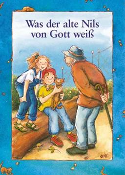 Was der alte Nils von Gott weiss: Was der alte Nils von Gott weiß (Bilderbücher)