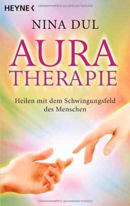 Aura-Therapie: Heilen mit dem Schwingungsfeld des Menschen